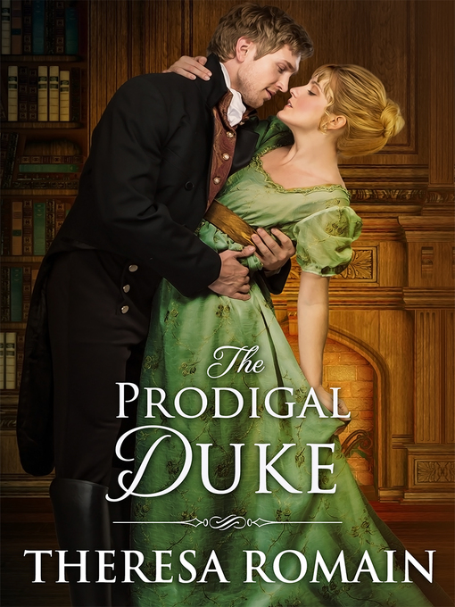 Title details for The Prodigal Duke by Theresa Romain - Available